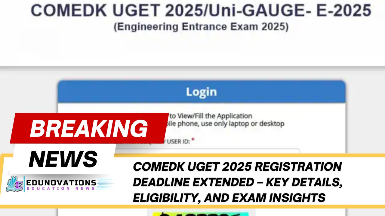 COMEDK UGET 2025 Registration Deadline
