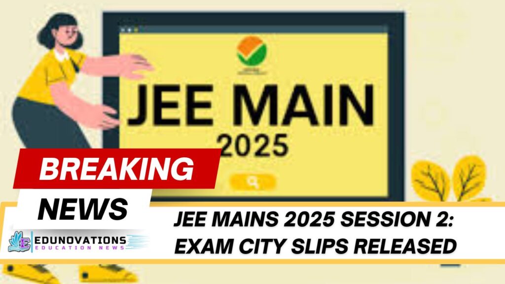 JEE Mains 2025 Session 2 exam city slip