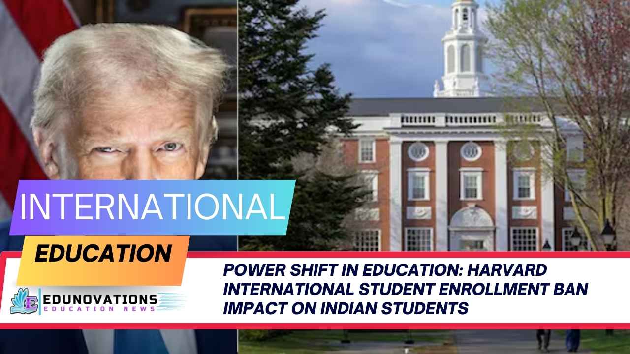 Harvard International Student Enrollment Ban Impact on Indian Students