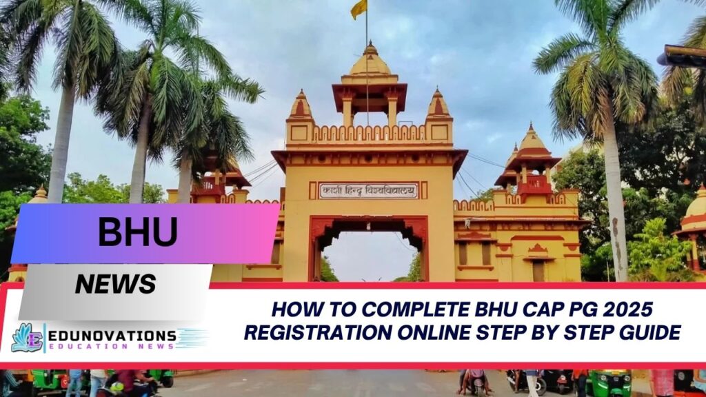 How to complete BHU CAP PG 2025 registration online step by step