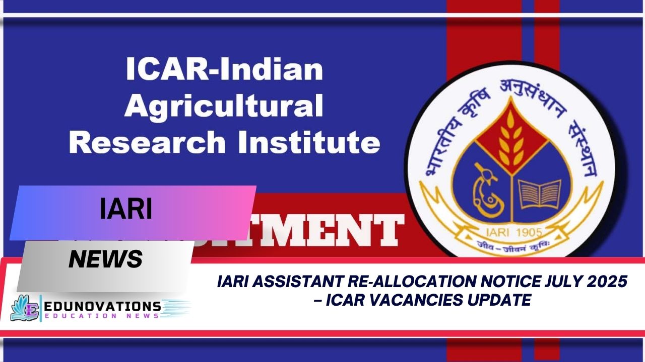 IARI Assistant Re‑allocation Notice July 2025