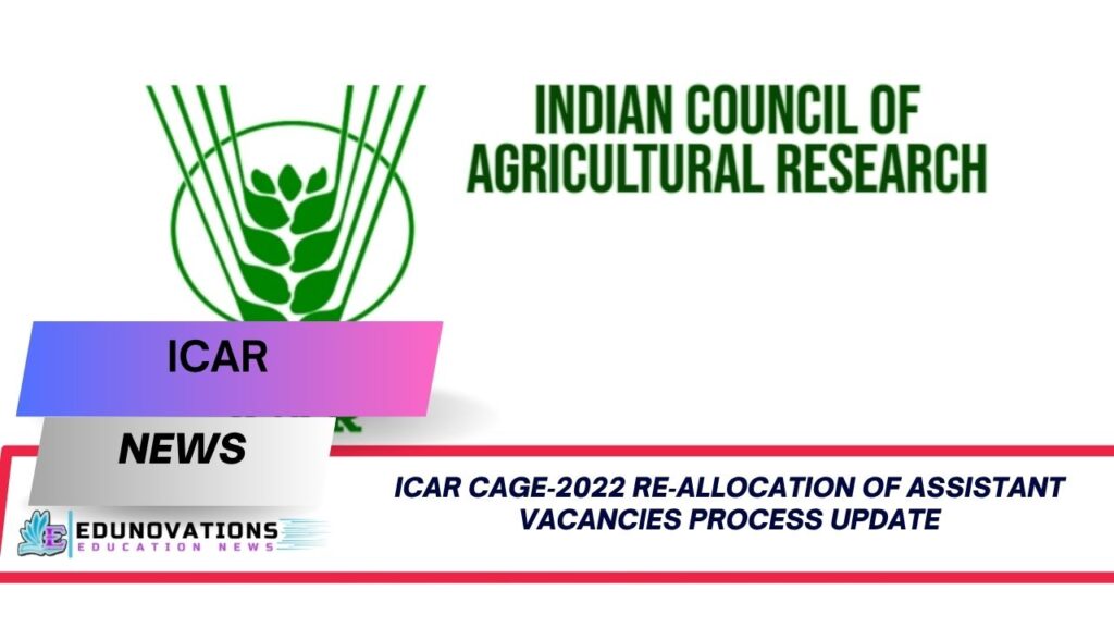 ICAR CAGE‑2022 re‑allocation of assistant vacancies process