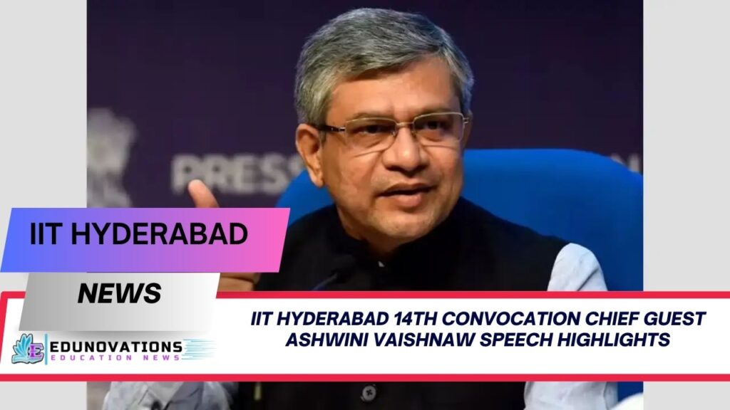 IIT Hyderabad 14th convocation chief guest Ashwini Vaishnaw speech