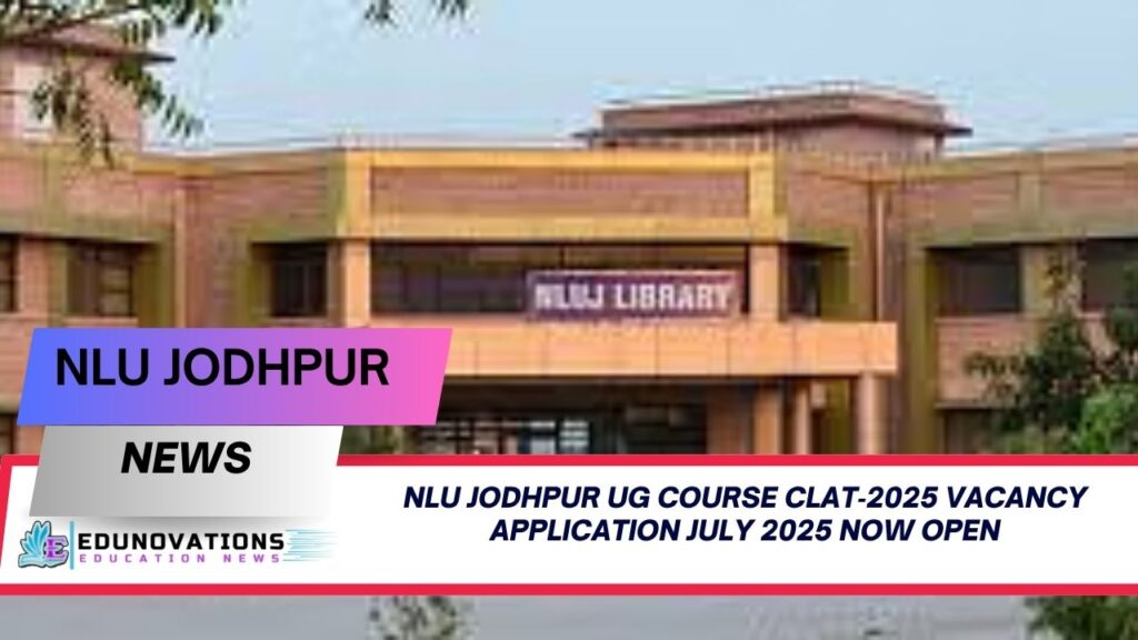 NLU Jodhpur UG course CLAT‑2025 vacancy application July 2025