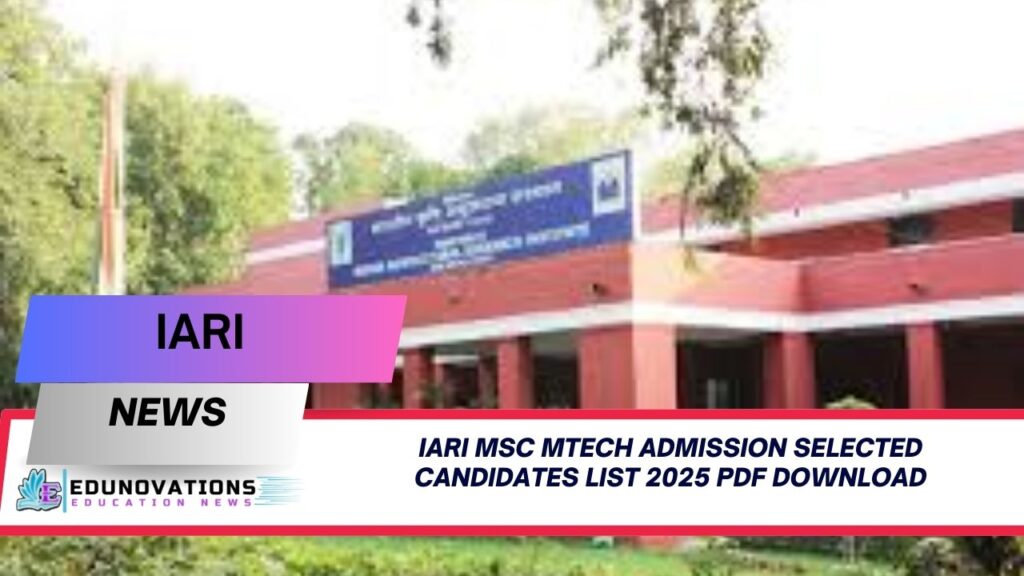 Iari Msc Mtech Admission Selected Candidates List 2025 Pdf Download ...
