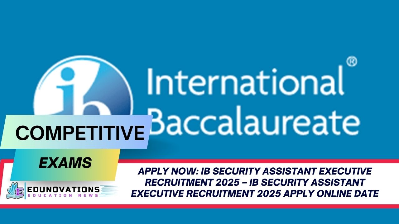 ib security assistant executive recruitment 2025 apply online date