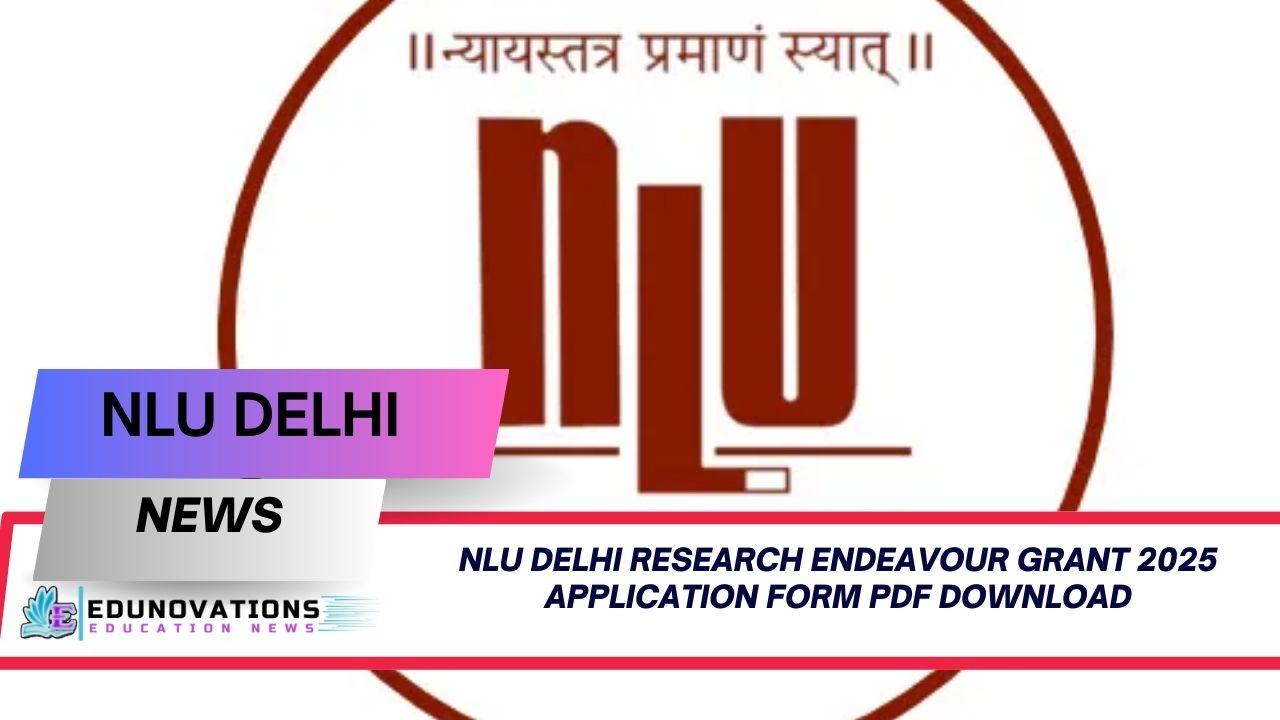 Apply for the nlu delhi research endeavour grant 2025 application form pdf download. Download the official application form PDF and explore eligibility, benefits, and deadlines for law scholars.