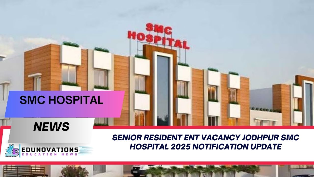 senior resident ent vacancy jodhpur smc hospital 2025 notification