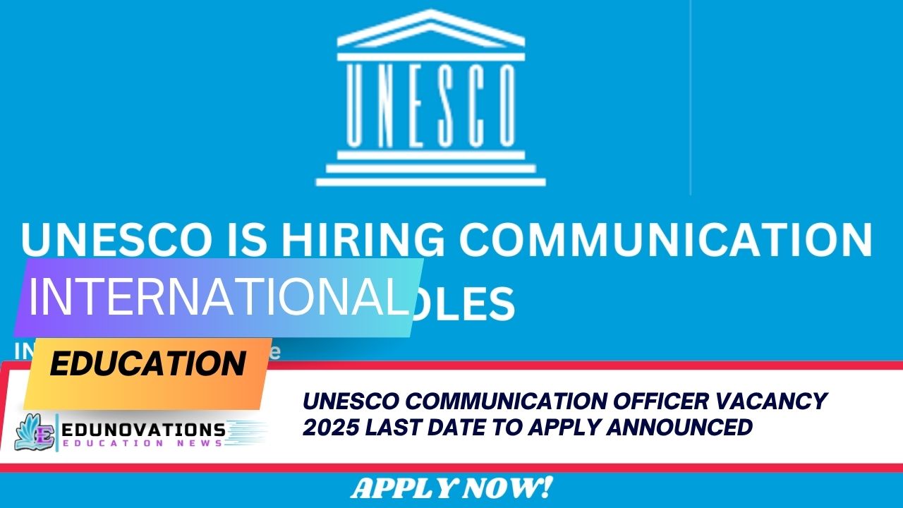 unesco communication officer vacancy 2025 last date to apply