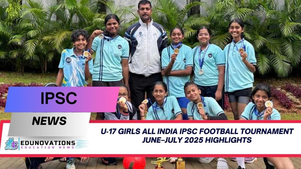 u‑17 girls all india ipsc football tournament june–july 2025