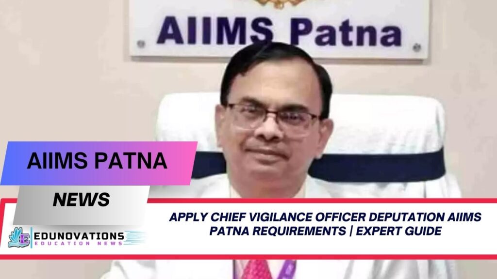 Apply Chief Vigilance Officer deputation AIIMS Patna requirements