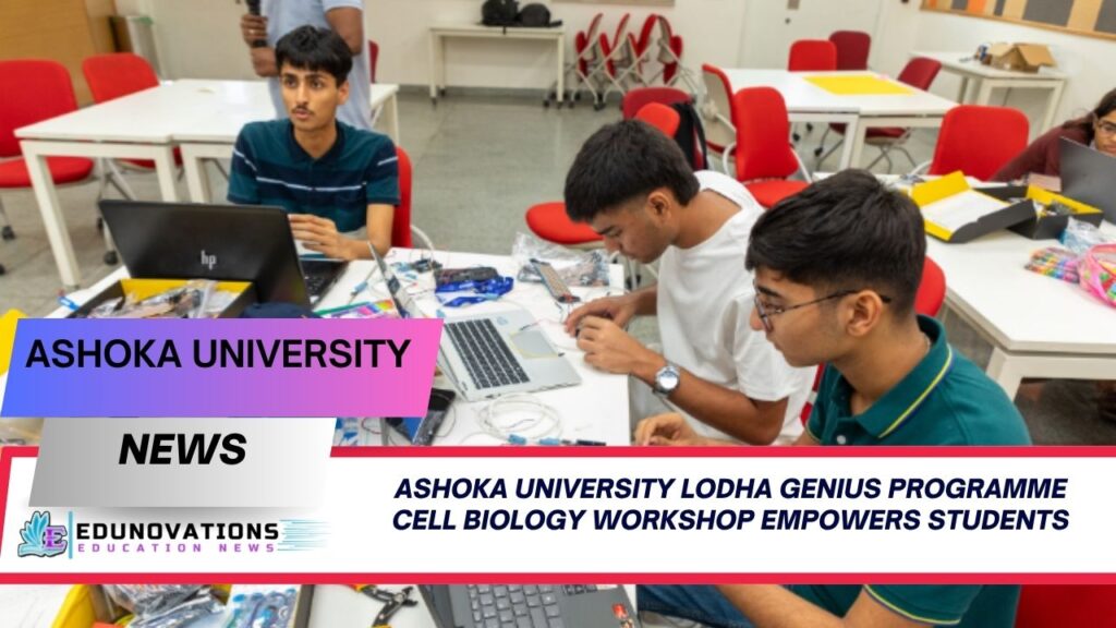 Ashoka University Lodha Genius Programme cell biology workshop