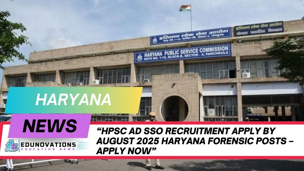 HPSC AD SSO recruitment apply by August 2025 Haryana Forensic posts