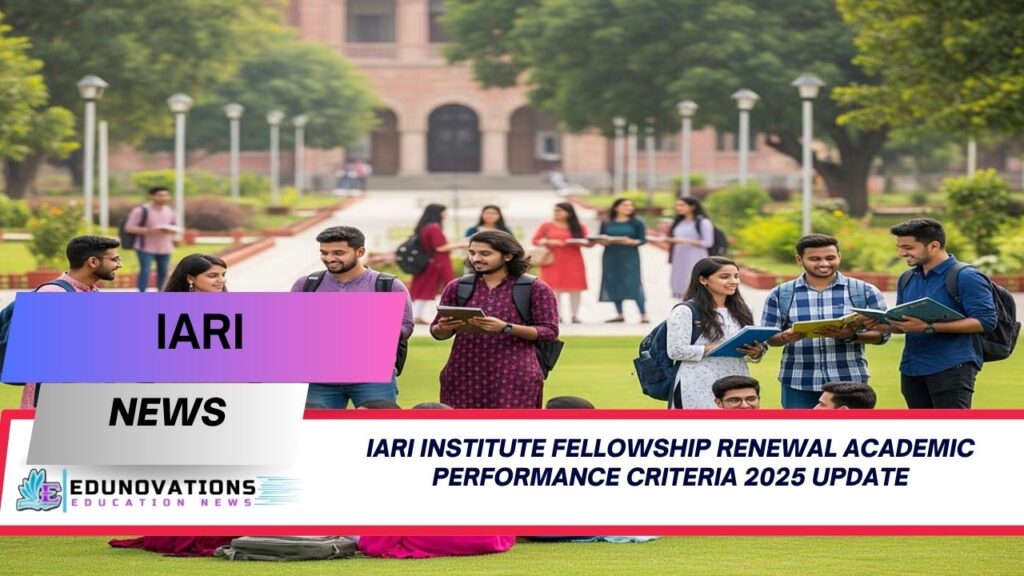 IARI institute fellowship renewal academic performance criteria 2025