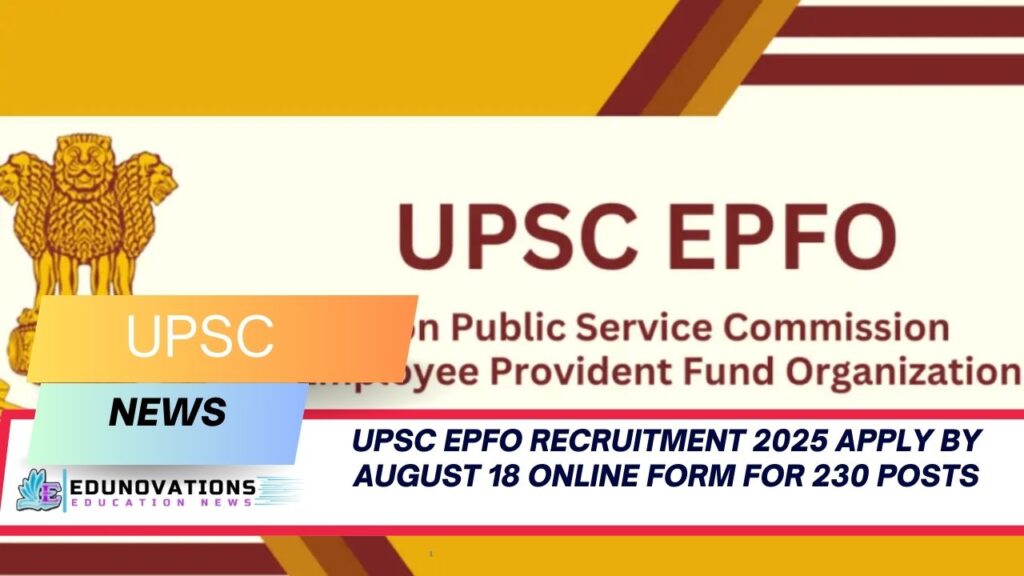UPSC EPFO Recruitment 2025 apply by August 18 online form