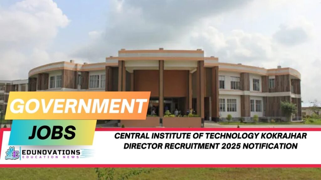 central institute of technology kokrajhar director recruitment 2025 notification