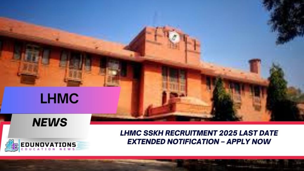 lhmc sskh recruitment 2025 last date extended notification