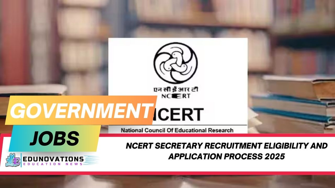 NCERT Secretary recruitment eligibility and application process 2025