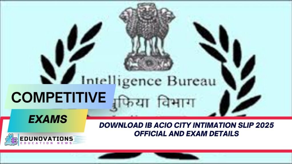 download IB ACIO city intimation slip 2025 official