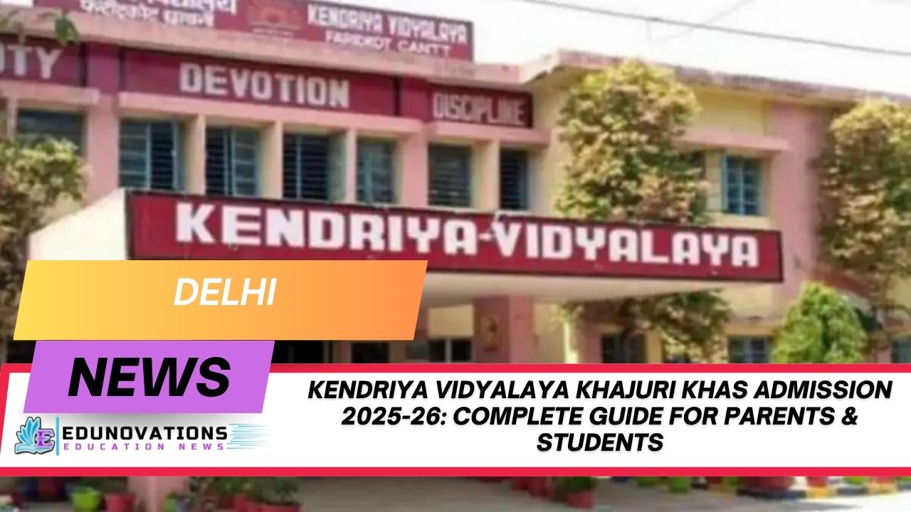 Kendriya Vidyalaya Khajuri Khas admission 2025-26