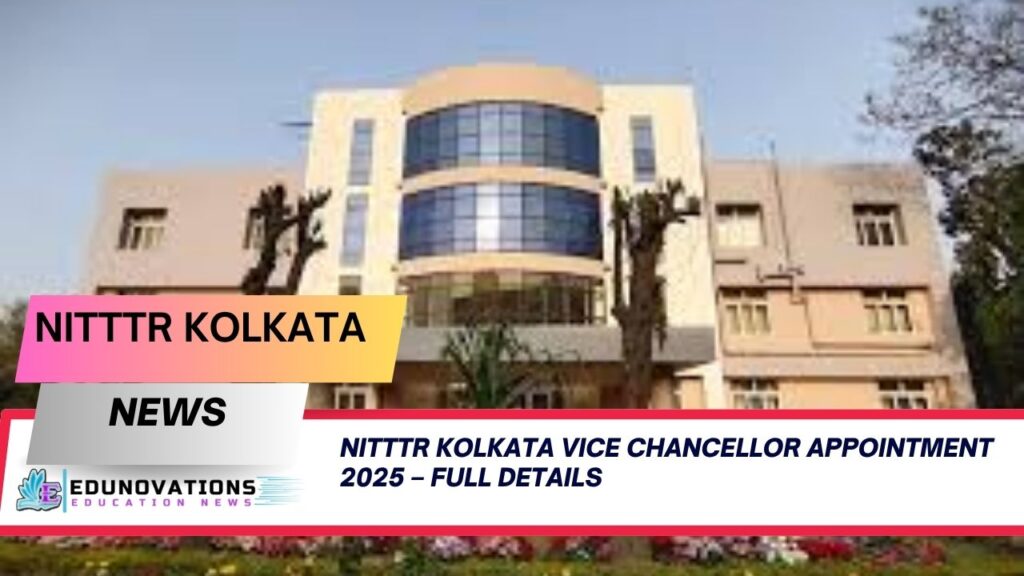 NITTTR Kolkata Vice Chancellor appointment 2025