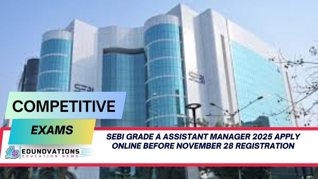SEBI Grade A Assistant Manager 2025 apply online before November 28 registration