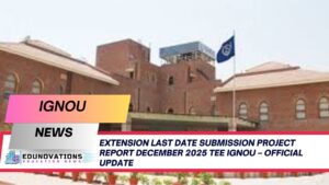 extension last date submission project report December 2025 TEE IGNOU