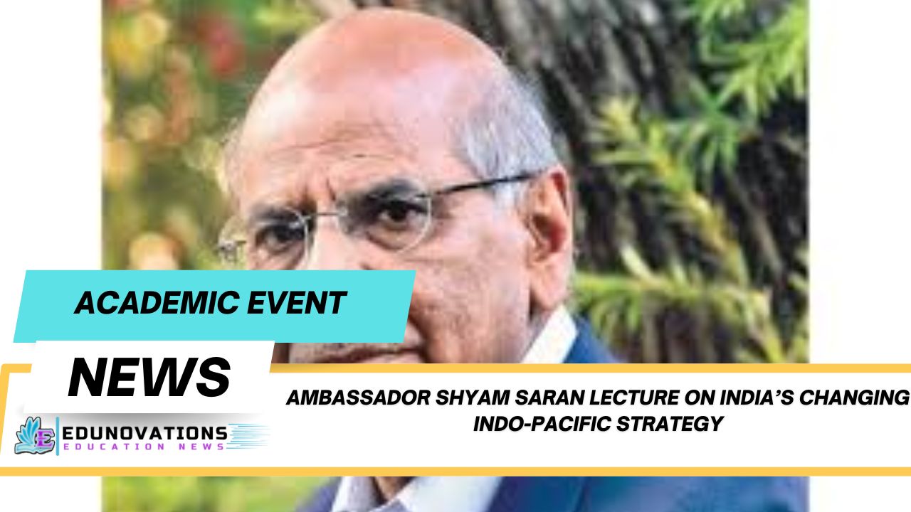 Ambassador Shyam Saran lecture on India’s changing Indo-Pacific strategy