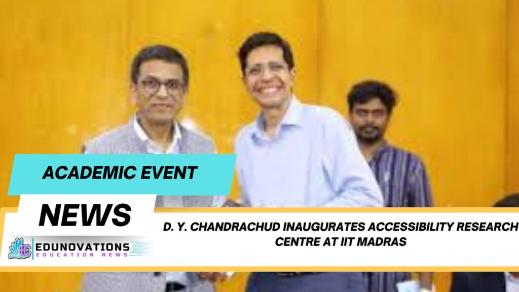 D. Y. Chandrachud inaugurates accessibility research centre at IIT Madras