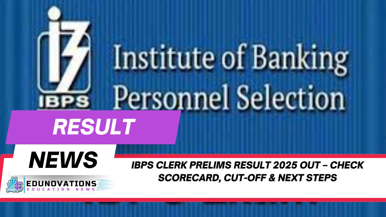 IBPS Clerk Prelims Result 2025 Out – Check Scorecard, Cut-Off & Next Steps
