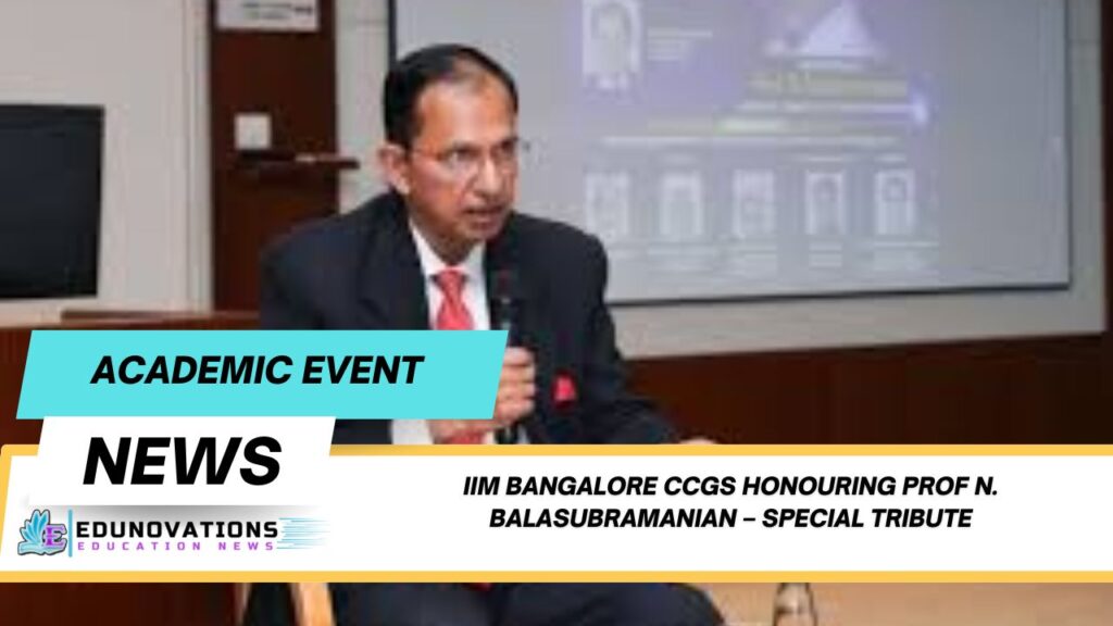 IIM Bangalore CCGS honouring Prof N. Balasubramanian