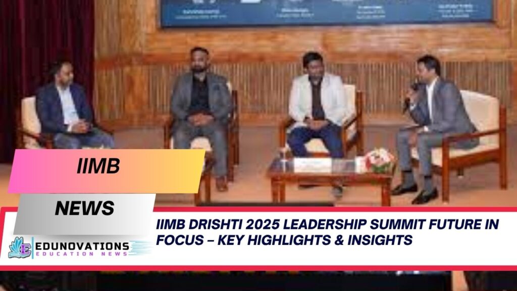 IIMB Drishti 2025 leadership summit future in focus