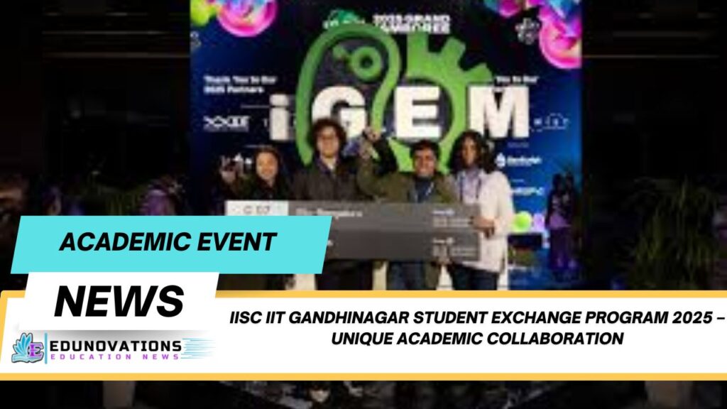 IISc IIT Gandhinagar student exchange program 2025
