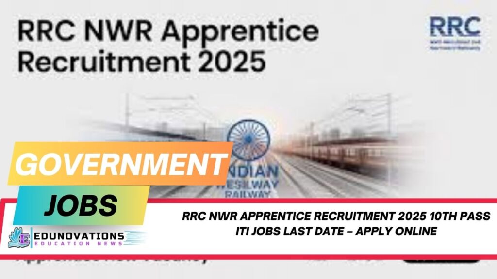 RRC NWR Apprentice Recruitment 2025 10th pass ITI jobs last date