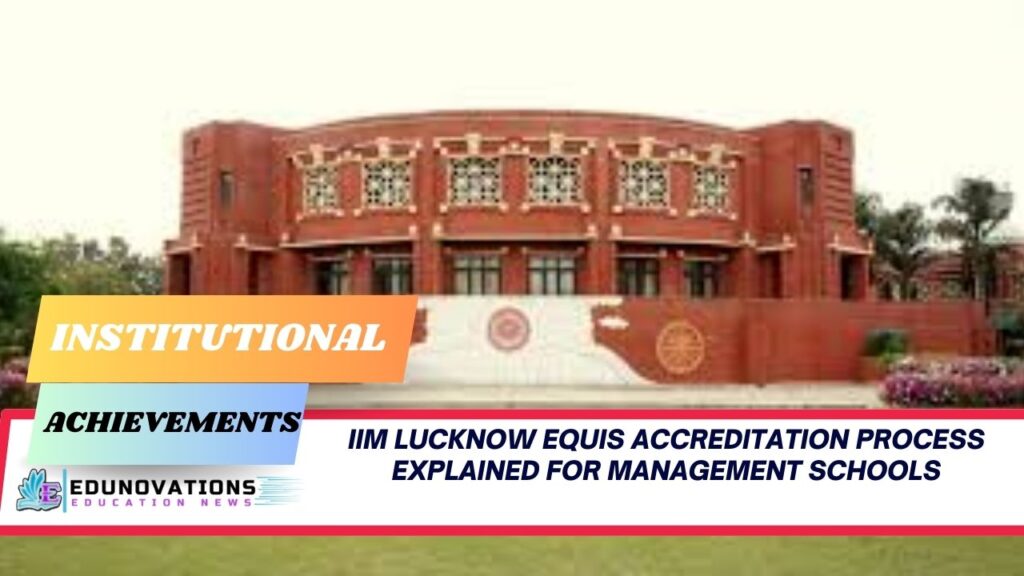 IIM Lucknow EQUIS accreditation process explained for management schools