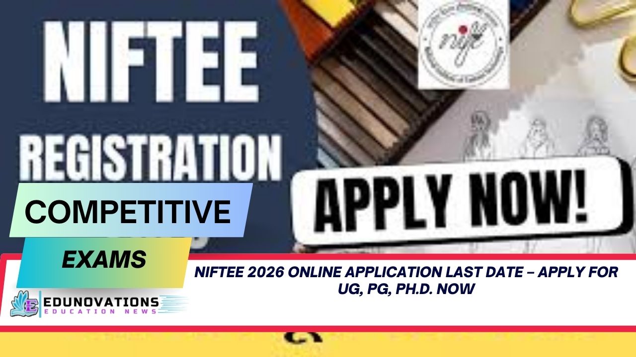 NIFTEE 2026 Online Application Last Date – Apply for UG, PG, Ph.D. Now