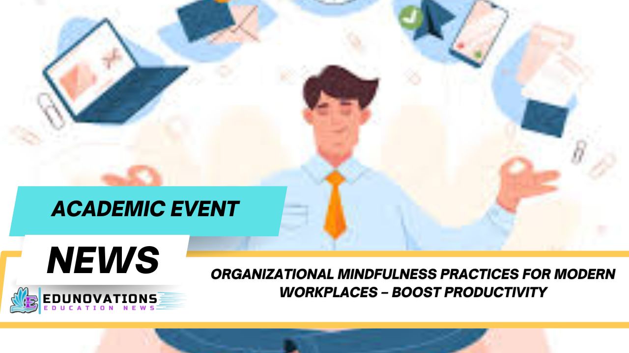 Organizational Mindfulness Practices for Modern Workplaces – Boost Productivity