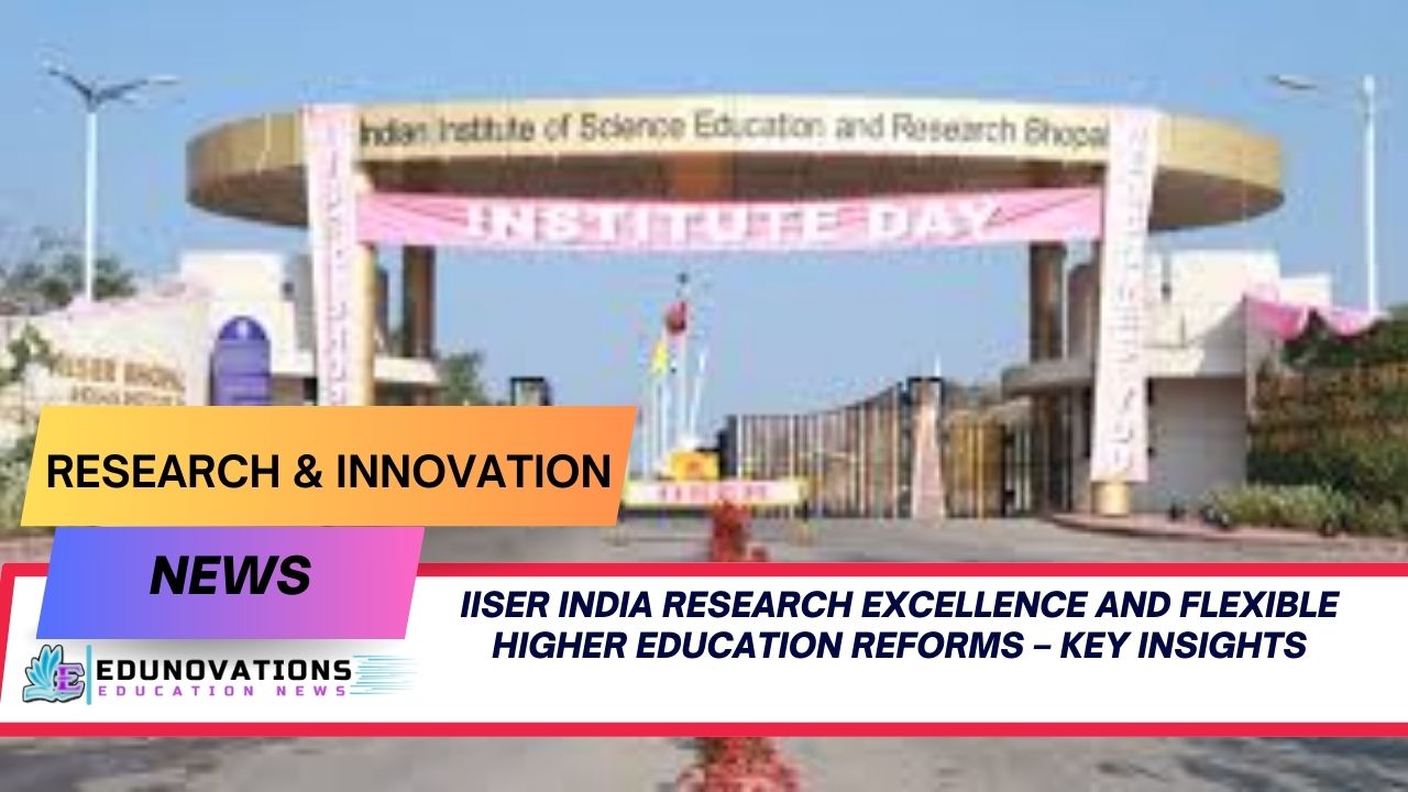 IISER India research excellence and flexible higher education reforms