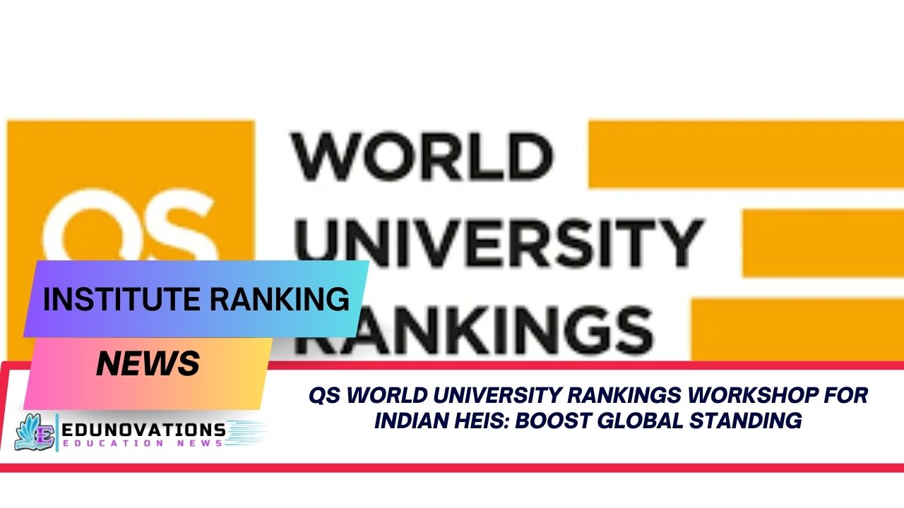 QS World University Rankings Workshop for Indian HEIs: Boost Global Standing