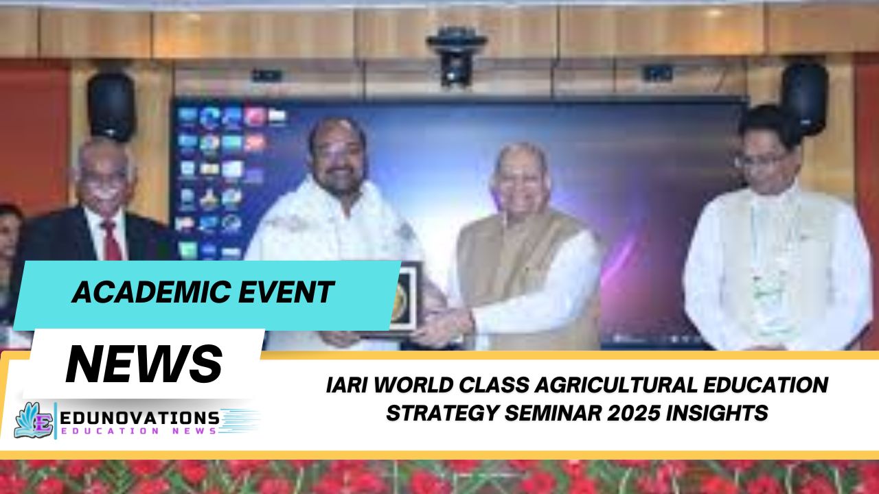 IARI World Class Agricultural Education Strategy Seminar 2025