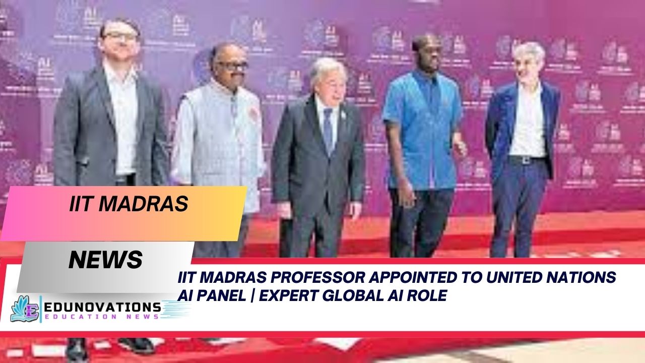 IIT Madras Professor Appointed to United Nations AI Panel | Expert Global AI Role