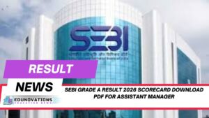SEBI Grade A Result 2026 Scorecard Download PDF for Assistant Manager