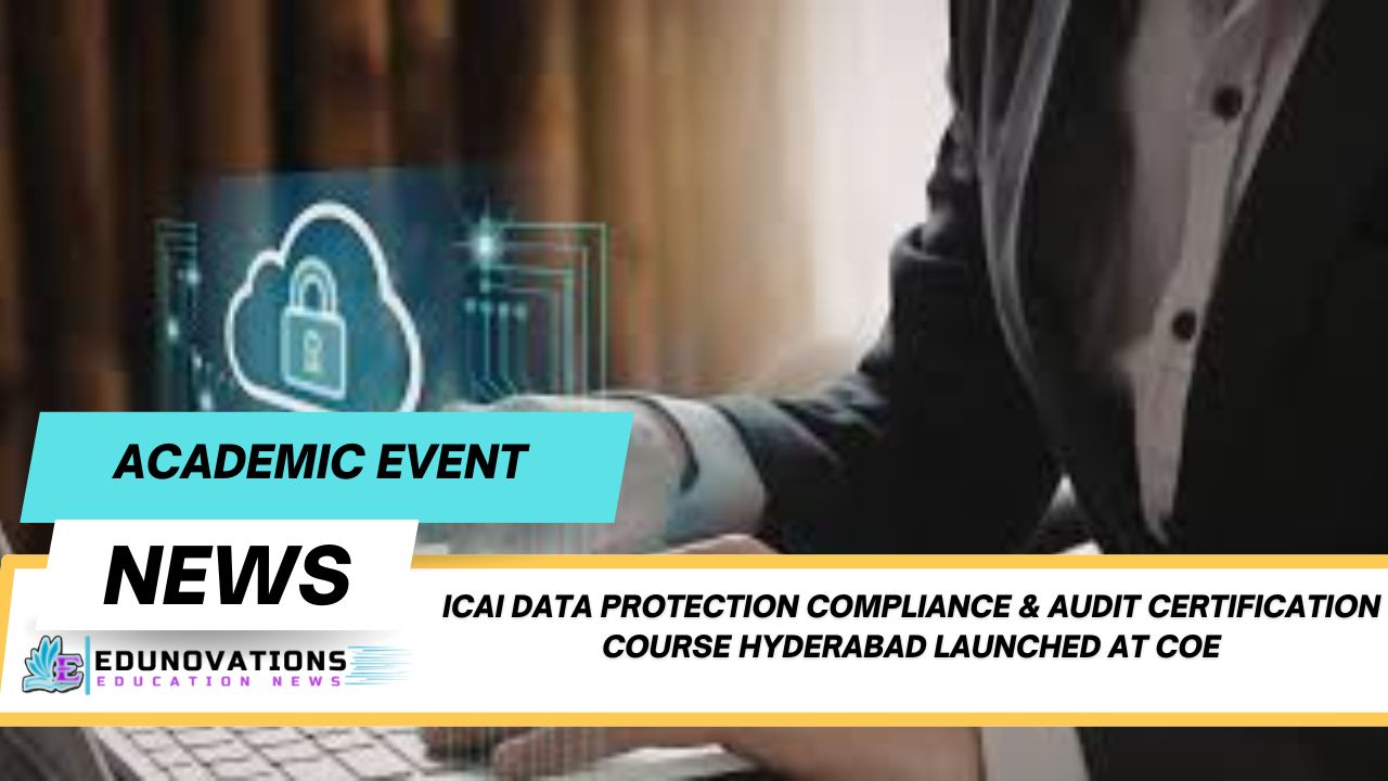ICAI Data Protection Compliance & Audit Certification course Hyderabad Launched at CoE