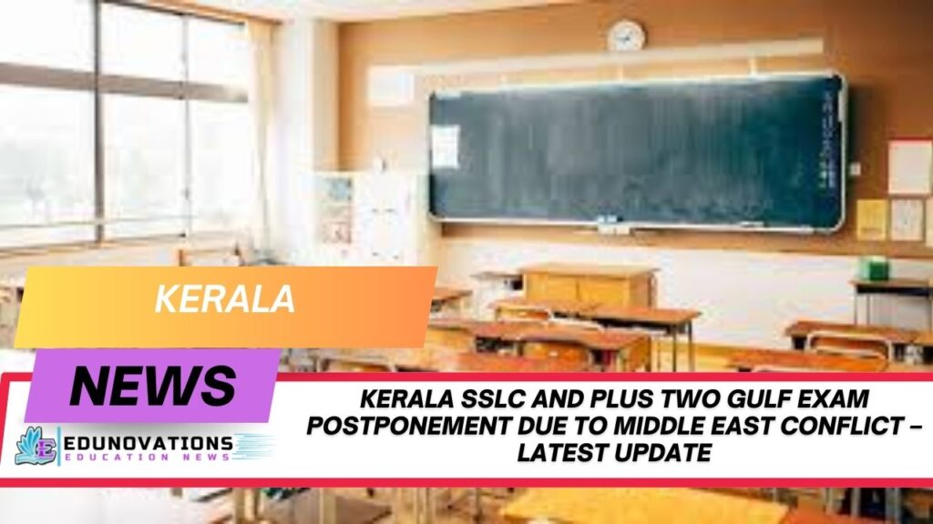 Kerala SSLC and Plus Two Gulf exam postponement due to Middle East conflict