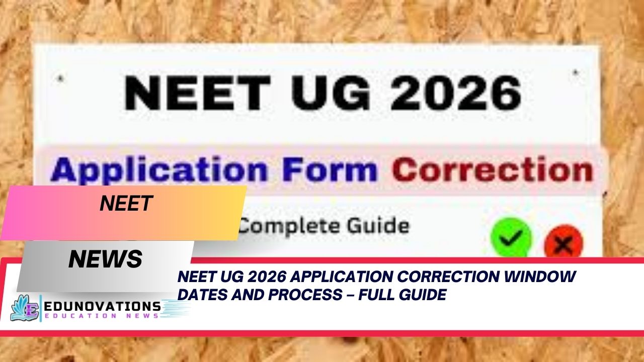 NEET UG 2026 Application Correction Window Dates and Process – Full Guide