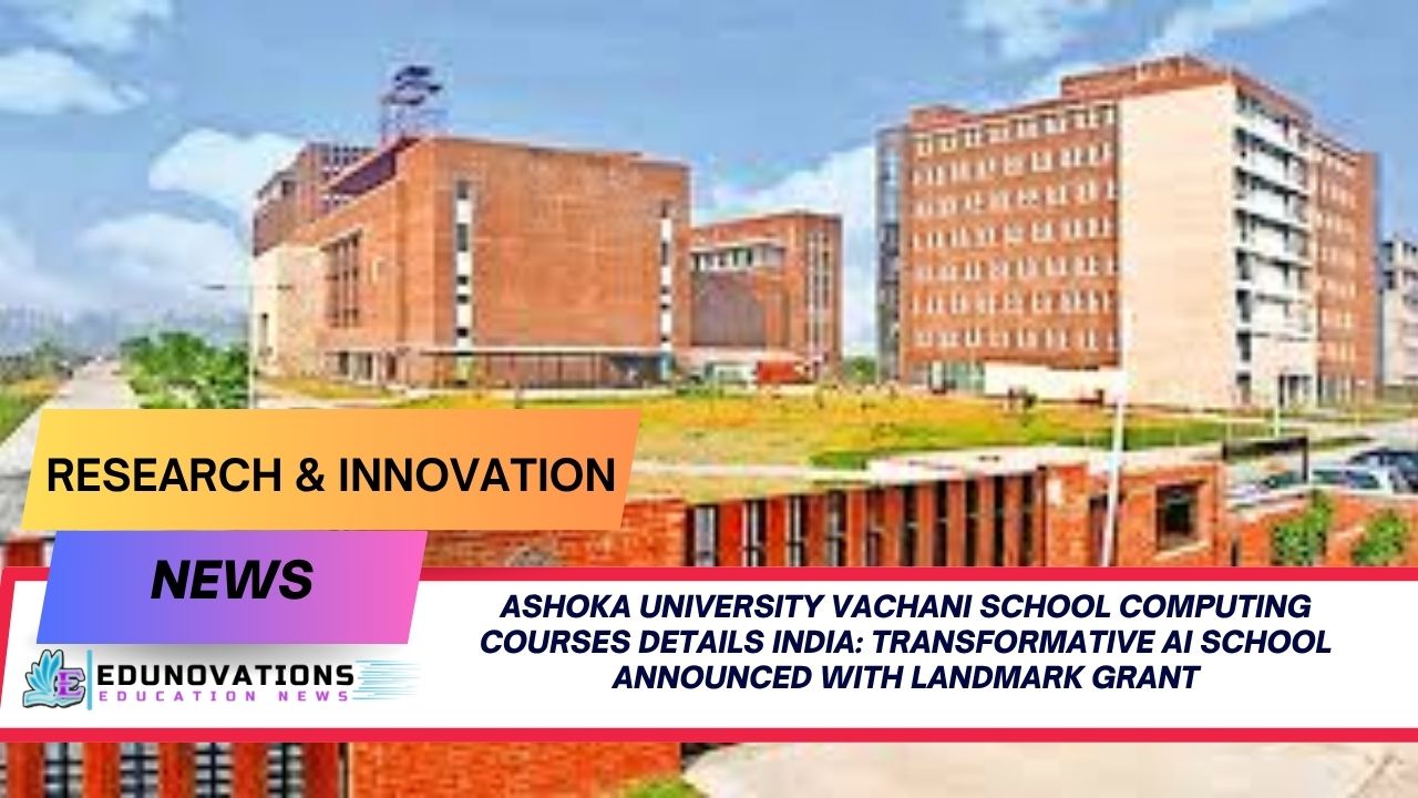 Ashoka University Vachani School Computing Courses Details India: Transformative AI School Announced with Landmark Grant