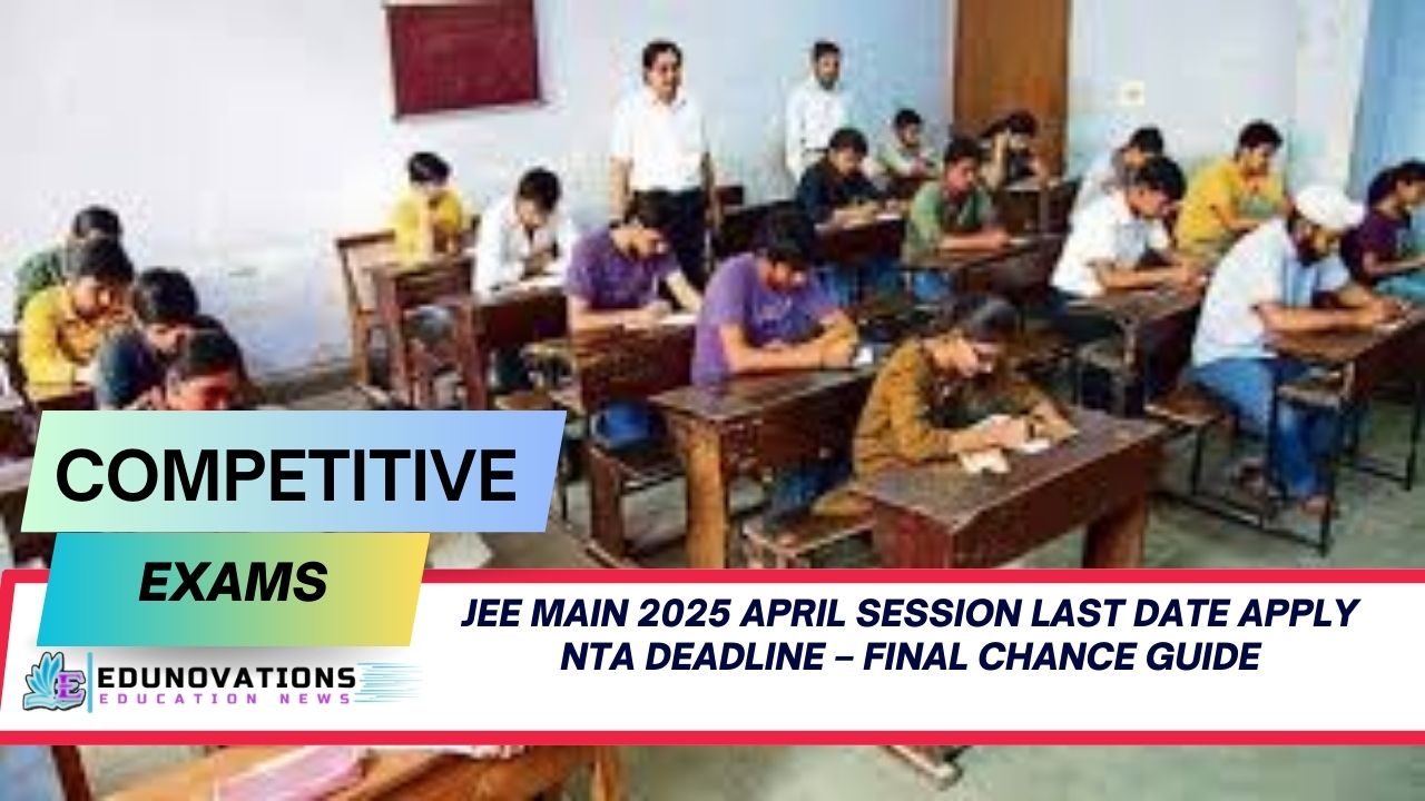 jee main 2025 april session last date apply nta deadline