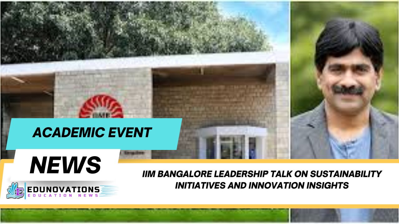 IIM Bangalore leadership talk on sustainability initiatives and innovation insights