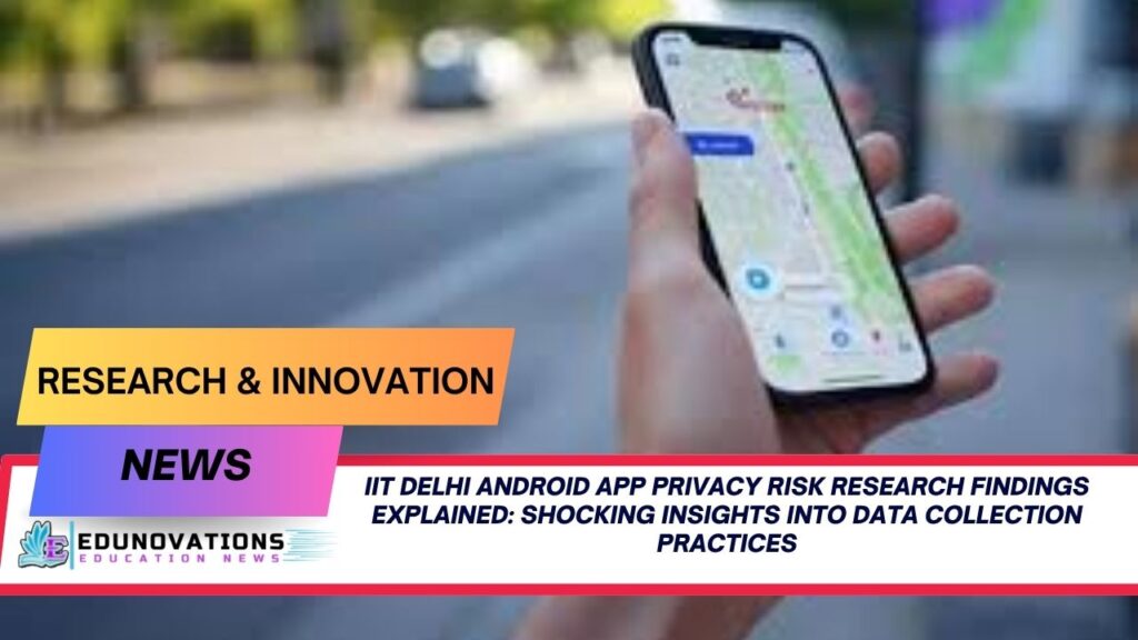 iit delhi android app privacy risk research findings explained