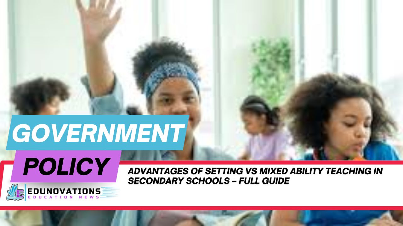advantages of setting vs mixed ability teaching in secondary schools